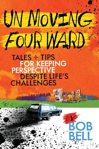 Stock image for Un Moving Four Ward: Tales + Tips for Keeping Perspective Despite Life's Challenges for sale by SecondSale