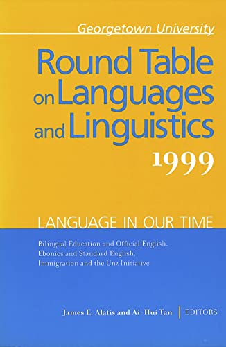 Beispielbild fr Georgetown University Round Table on Languages and Linguistics (GURT) 1999: Language in Our Time : Bilingual Education and Official English, Ebonics and Standard English, Immigration and the Unz Initiative zum Verkauf von Better World Books