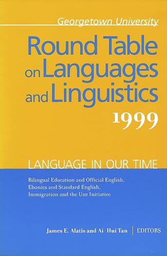 Stock image for Georgetown University Round Table on Languages and Linguistics (GURT) 1999: Language in Our Time : Bilingual Education and Official English, Ebonics and Standard English, Immigration and the Unz Initiative for sale by Better World Books