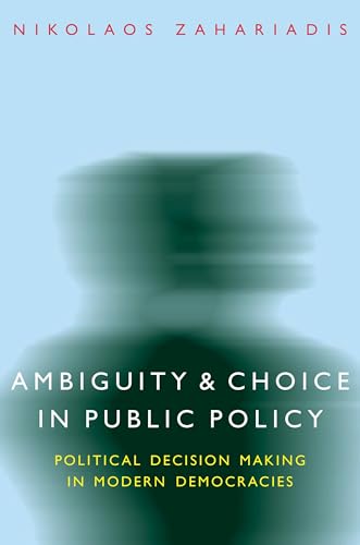 

Ambiguity and Choice in Public Policy : Political Decision Making in Modern Democracies