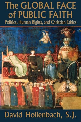 Stock image for The Global Face of Public Faith: Politics, Human Rights, and Christian Ethics (Moral Traditions) for sale by Goodwill