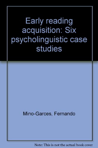 Early reading acquisition: Six psycholinguistic case studies - Fernando Mino-Garces