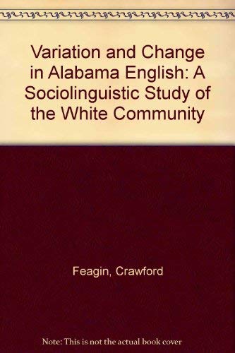 Beispielbild fr Variation and Change in Alabama English: A Sociolinguistic Study of the White Community zum Verkauf von Irish Booksellers