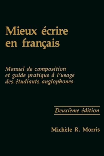 Imagen de archivo de Mieux crire en franais: Manuel de composition et guide pratique  l'usage des tudiants anglophones (Not In A Series) (French Edition) a la venta por My Dead Aunt's Books