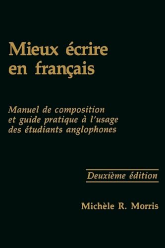 

Mieux crire en franais: Manuel de composition et guide pratique  l'usage des tudiants anglophones (Not In A Series) (French Edition)