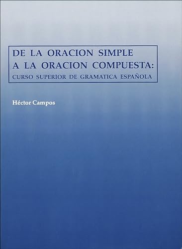 Beispielbild fr De la Oracion Simple a la Oracion Compuesta: Curso Superior de Gramatica Española zum Verkauf von BooksRun
