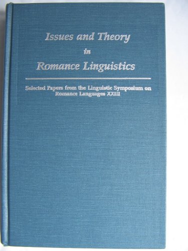 Stock image for Issues and Theory in Romance Linguistics: Selected Papers from the Linguistic Symposium on Romance Languages XXIII, April 1-4, 1993 for sale by Tiber Books