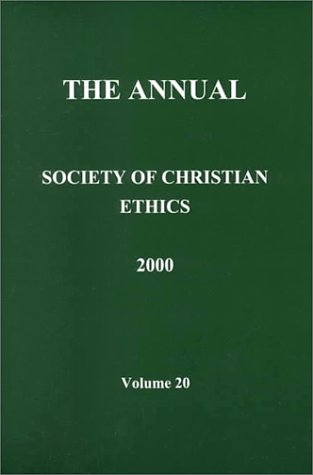 Stock image for The Annual of the Society of Christian Ethics 2000 (JOURNAL OF THE SOCIETY OF CHRISTIAN ETHICS) for sale by dsmbooks