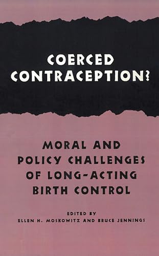 Coerced Contraception? Moral and Policy Challenges of Long Acting Birth Control (Hastings Center ...