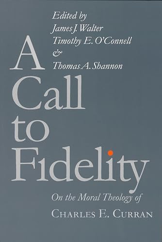 Stock image for A Call to Fidelity: On the Moral Theology of Charles E. Curran (Moral Traditions) for sale by Jenson Books Inc