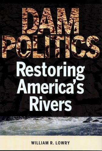 Beispielbild fr Dam Politics : Restoring America's Rivers zum Verkauf von Better World Books