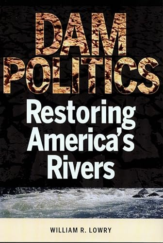 Beispielbild fr Dam Politics: Restoring America's Rivers (American Government and Public Policy) zum Verkauf von Once Upon A Time Books