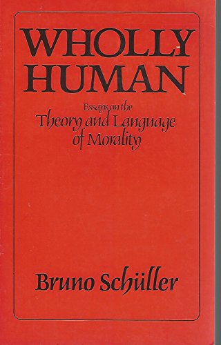 Stock image for Wholly Human - Essays on the Theory and Language of Morality for sale by UHR Books