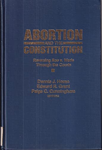 Beispielbild fr Abortion and the Constitution : Reversing Roe vs. Wade Through the Courts zum Verkauf von Better World Books