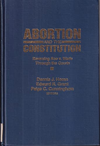 Stock image for Abortion and the Constitution : Reversing Roe vs. Wade Through the Courts for sale by Better World Books