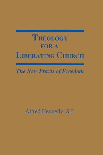 Stock image for Theology for a Liberating Church : The New Praxis of Freedom for sale by Better World Books
