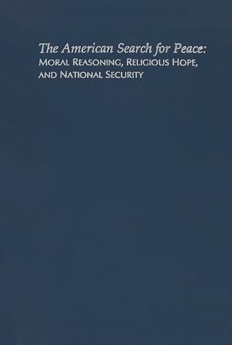 9780878405077: The American Search for Peace: Moral Reasoning, Religious Hope, and National Security