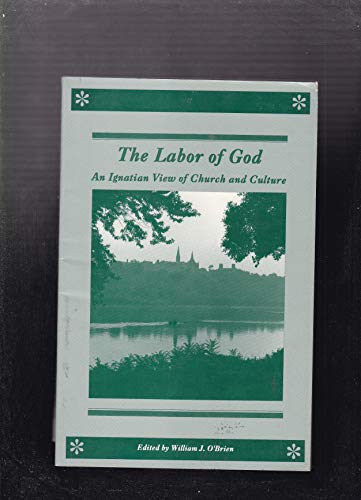 Stock image for The Labor of God: An Ignatian View of Church and Culture for sale by Wonder Book