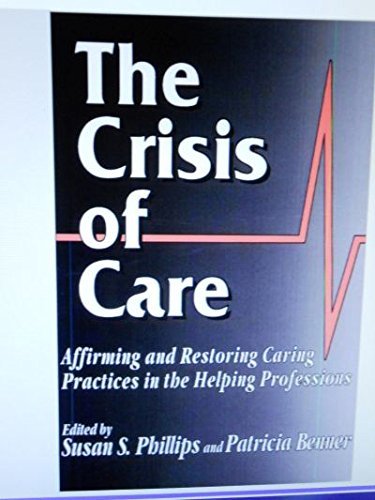 Imagen de archivo de The Crisis of Care : Affirming and Restoring Caring Practices in the Helping Professions a la venta por Better World Books