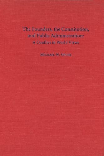 Beispielbild fr The Founders, the Constitution, and Public Administration: A Conflict in World Views (Not In A Series) zum Verkauf von Project HOME Books