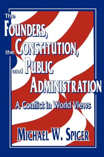 Beispielbild fr The Founders, the Constitution, and Public Administration: A Conflict in World Views (Not In A Series) zum Verkauf von GF Books, Inc.