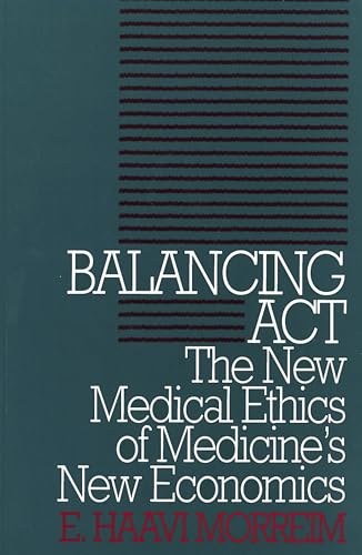 Stock image for Balancing Act: The New Medical Ethics of Medicine's New Economics (Clinical Medical Ethics) for sale by OwlsBooks