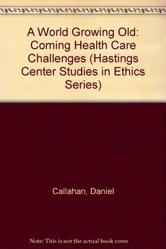 9780878405916: A World Growing Old: Coming Health Care Challenges (Hastings Center Studies in Ethics Series)