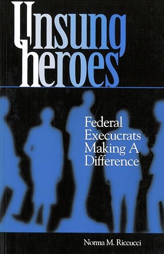 Unsung Heroes: Federal Execucrats Making a Difference (9780878405954) by Norma M. Riccucci