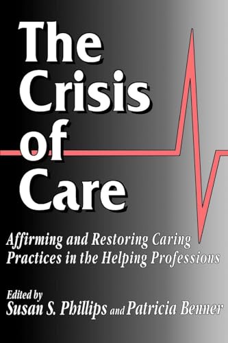 Beispielbild fr The Crisis of Care: Affirming and Restoring Caring Practices in the Helping Professions (Not In A Series) zum Verkauf von Gulf Coast Books