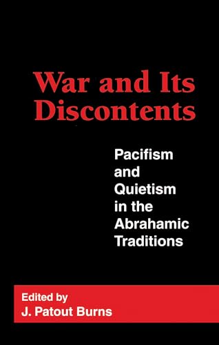 War and Its Discontents: Pacifism and Quietism in the Abrahamic Traditions (Not In A Series) (9780878406036) by Burns, J. Patout