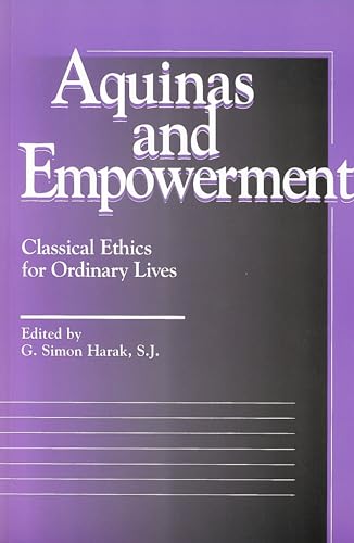 Stock image for Aquinas and Empowerment : Classical Ethics for Ordinary Lives. Edited by G. Simon Harak. WASHINGTON, D.C. : 1996. [ Moral Traditions & Moral Arguments ] for sale by Rosley Books est. 2000