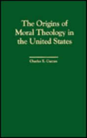 Beispielbild fr The Origins of Moral Theology in the United States : Three Different Approaches zum Verkauf von Better World Books