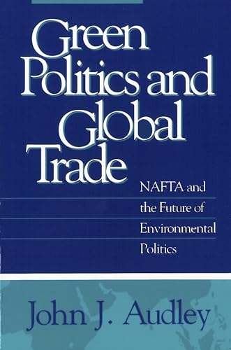 9780878406517: Green Politics and Global Trade: Nafta and the Future of Environmental Politics