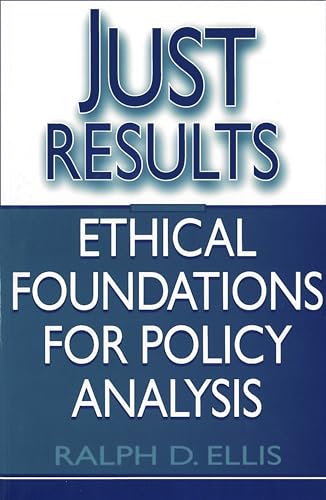 Stock image for Just Results : Ethical Foundations for Policy Analysis for sale by Better World Books