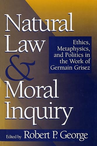 Beispielbild fr Natural Law and Moral Inquiry : Ethics, Metaphysics, and Politics in the Thought of Germain Grisez zum Verkauf von Better World Books