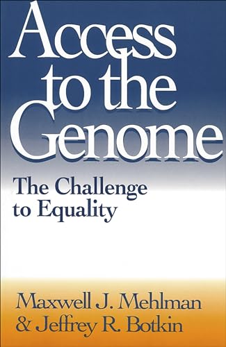 Access to the Genome: The Challenge to Equality (Not In A Series) (9780878406784) by Mehlman, Maxwell J.; Botkin, Jeffrey R.