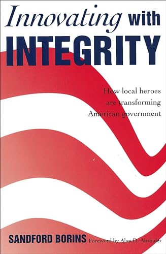 Beispielbild fr Innovating with Integrity: How Local Heroes Are Transforming American Government zum Verkauf von WorldofBooks