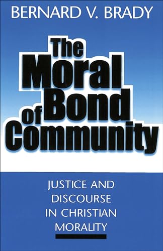 Beispielbild fr The Moral Bond of Community : Justice and Discourse in Christian Morality zum Verkauf von Better World Books