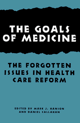 Stock image for The Goals of Medicine: The Forgotten Issue in Health Care Reform (Hastings Center Studies in Ethics) for sale by HPB-Red