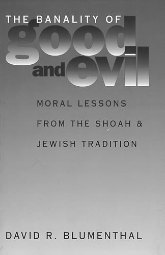 Stock image for The Banality of Good and Evil : Moral Lessons from the Shoah and Jewish Tradition for sale by Better World Books