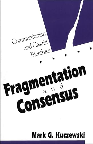 Beispielbild fr Fragmentation and Consensus: Communitarian and Casuist Bioethics zum Verkauf von ThriftBooks-Atlanta