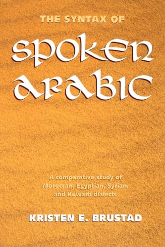 Beispielbild fr The Syntax of Spoken Arabic: A Comparative Study of Moroccan, Egyptian, Syrian, and Kuwaiti Dialects (Not In A Series) (Arabic Edition) zum Verkauf von Textbooks_Source