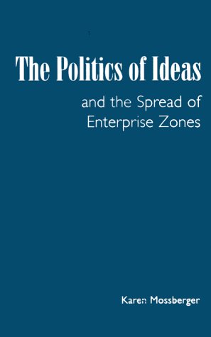 9780878408009: The Politics of Ideas and the Spread of Enterprise Zones (American Governance and Public Policy Series)