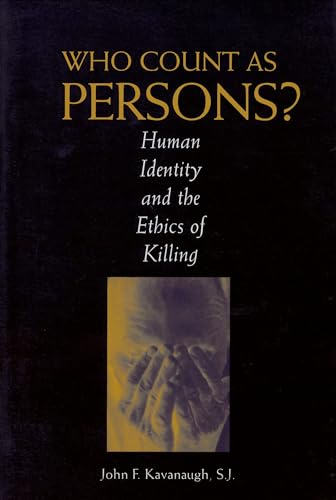 Who Count as Persons?: Human Identity and the Ethics of Killing (Moral Traditions) (9780878408375) by Kavanaugh, John F.