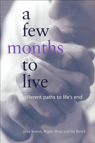 Beispielbild fr A Few Months to Live: Different Paths to Life's End zum Verkauf von Nathan Groninger