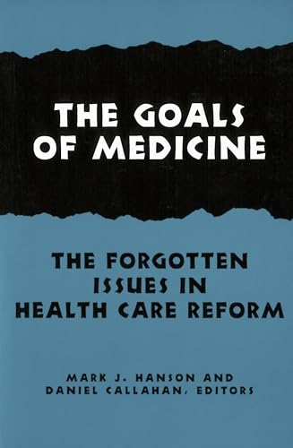 Imagen de archivo de The Goals of Medicine: The Forgotten Issues in Health Care Reform (Hastings Center Studies in Ethics) a la venta por Studibuch