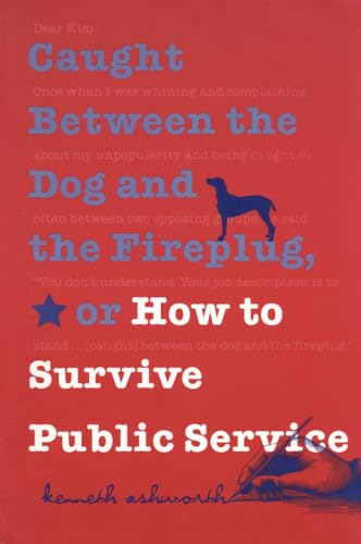9780878408474: Caught Between the Dog and the Fireplug, or How to Survive Public Service (Texts and Teaching/Politics, Policy, Administration series)