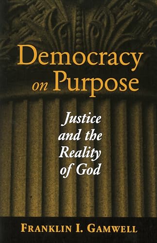 Imagen de archivo de Democracy on Purpose: Justice and the Reality of God (Moral Traditions) a la venta por Theoria Books