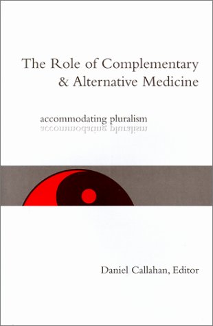 Imagen de archivo de The Role of Complementary and Alternative Medicine: Accommodating Pluralism (Hastings Center Studies in Ethics) a la venta por HPB-Red