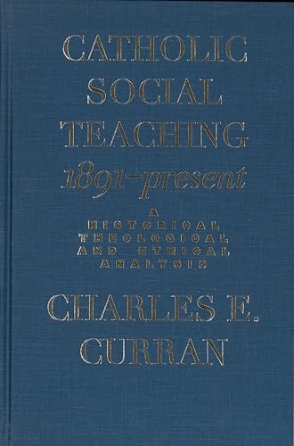 9780878408801: Catholic Social Teaching, 1891-Present: A Historical, Theological, and Ethical Analysis